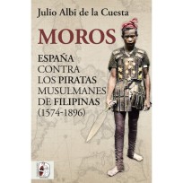 Moros. España contra los piratas musulmanes de Filipinas (1574-1896)