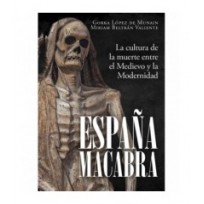 España macabra. La cultura de la muerte entre el Medievo y la Modernidad