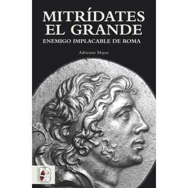 Mitrídates el Grande. Enemigo implacable de Roma